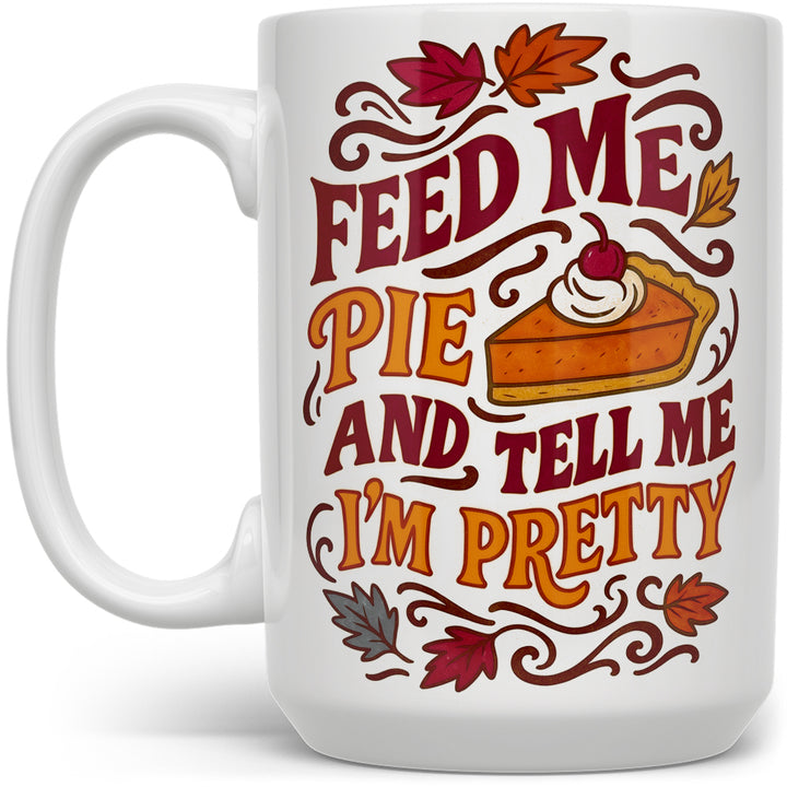 Feed Me Pie and Tell Me I'm Pretty Mug