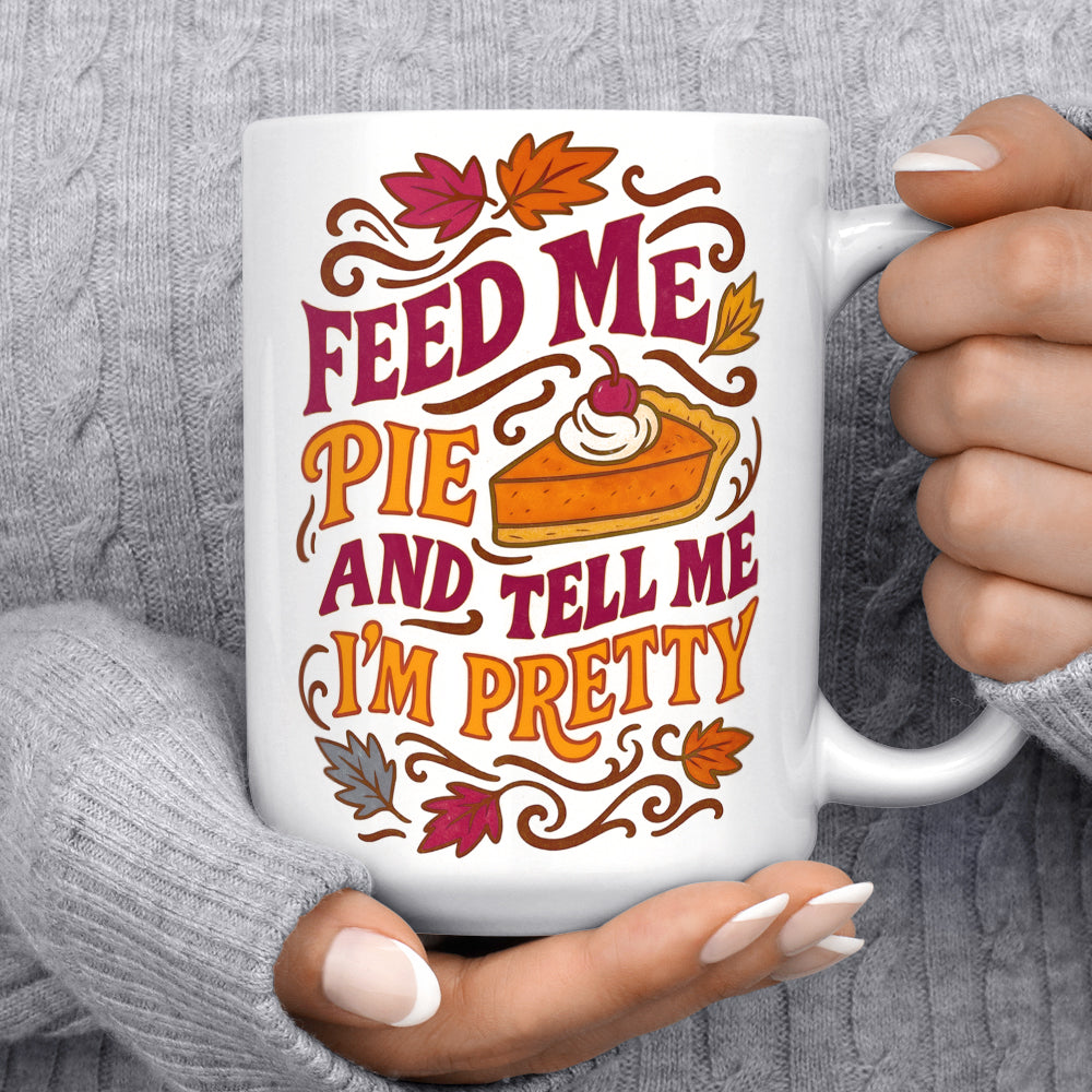 Feed Me Pie and Tell Me I'm Pretty Mug