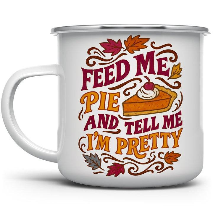 Feed Me Pie and Tell Me I'm Pretty Camp Mug - Loftipop