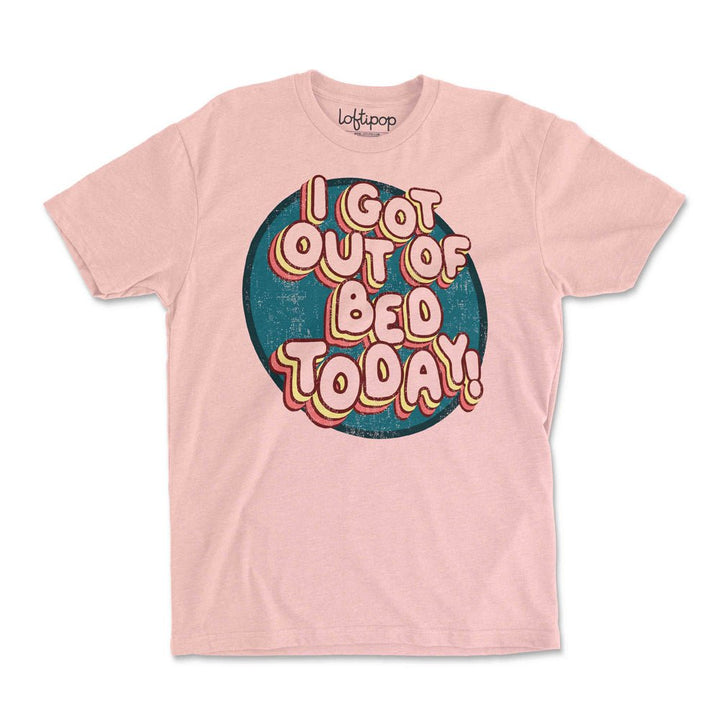 I Got Out of Bed Today Crewneck Tshirt - Loftipop