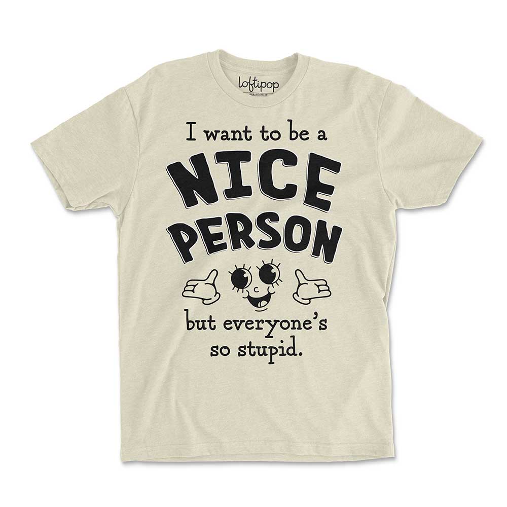 I Want to Be a Nice Person Crewneck Tshirt - Loftipop