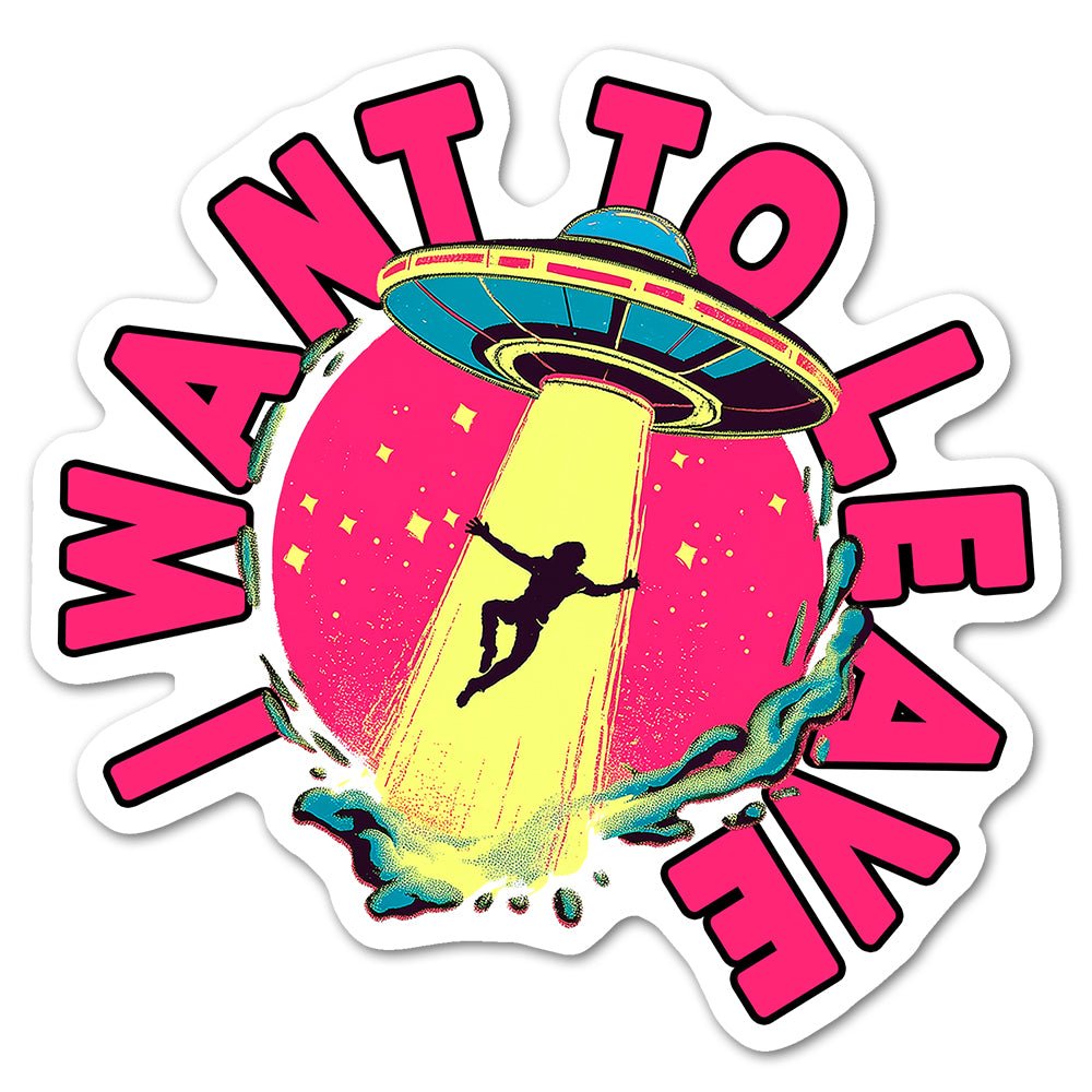 I Want To Leave Sticker - Loftipop