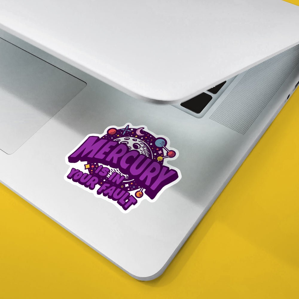 Mercury is in Your Fault Sticker - Loftipop