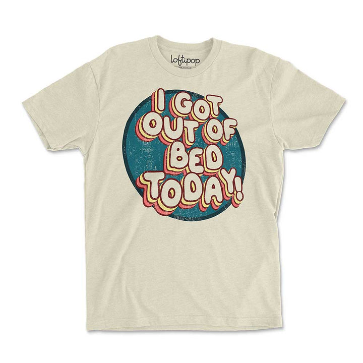 I Got Out of Bed Today Crewneck Tshirt