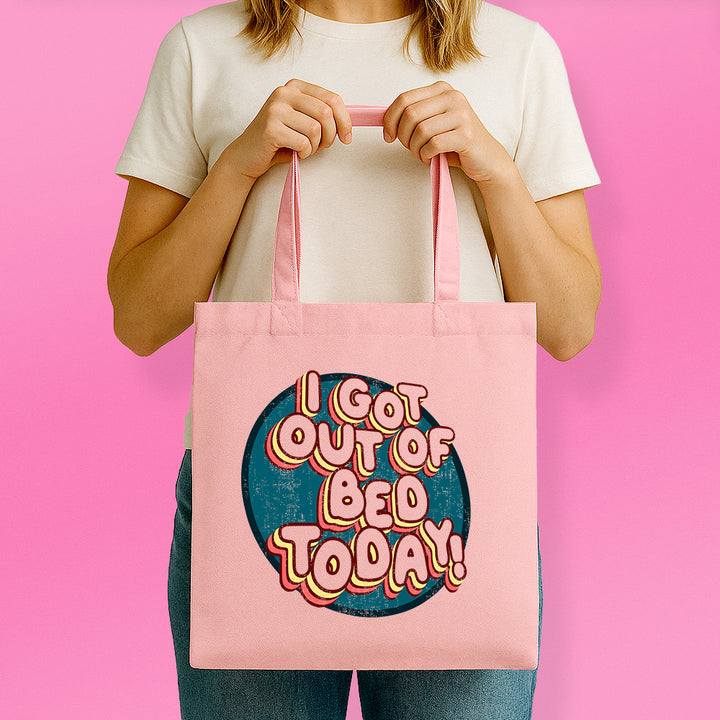 I Got Out of Bed Today Tote Bag