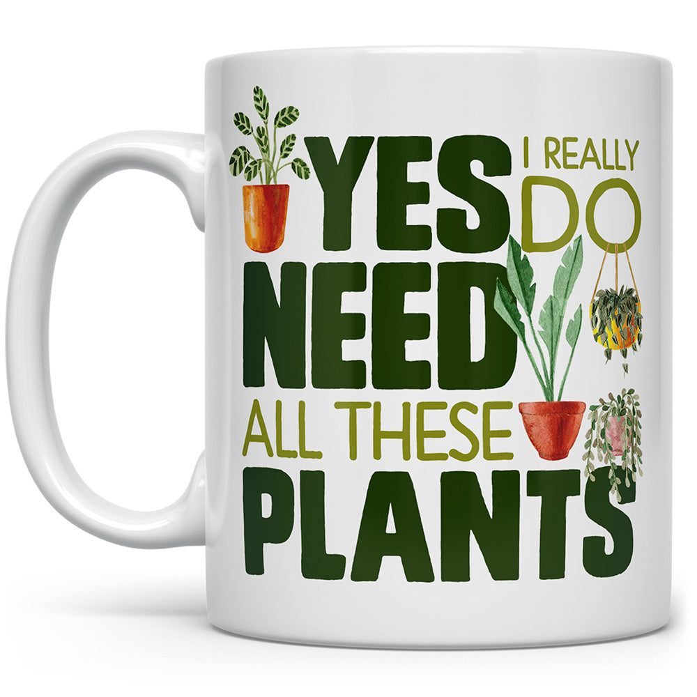 White mug that says Yes, I really do need all these plants with plants on it
