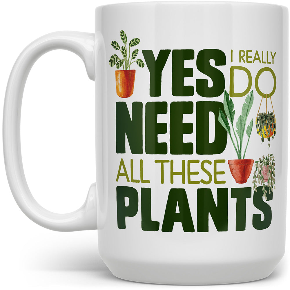 White mug that says Yes, I really do need all these plants with plants on it