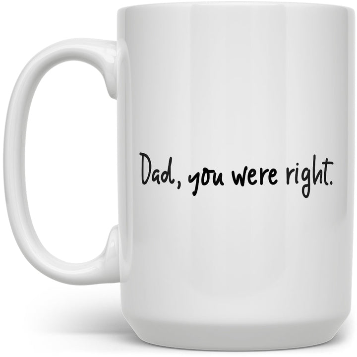 Dad, You Were Right Mug - Loftipop