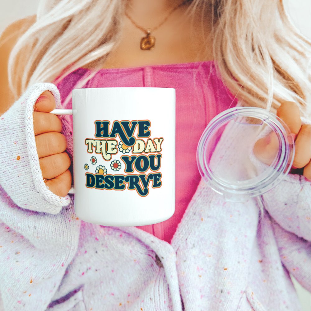 Have The Day You Deserve Insulated Travel Mug - Loftipop