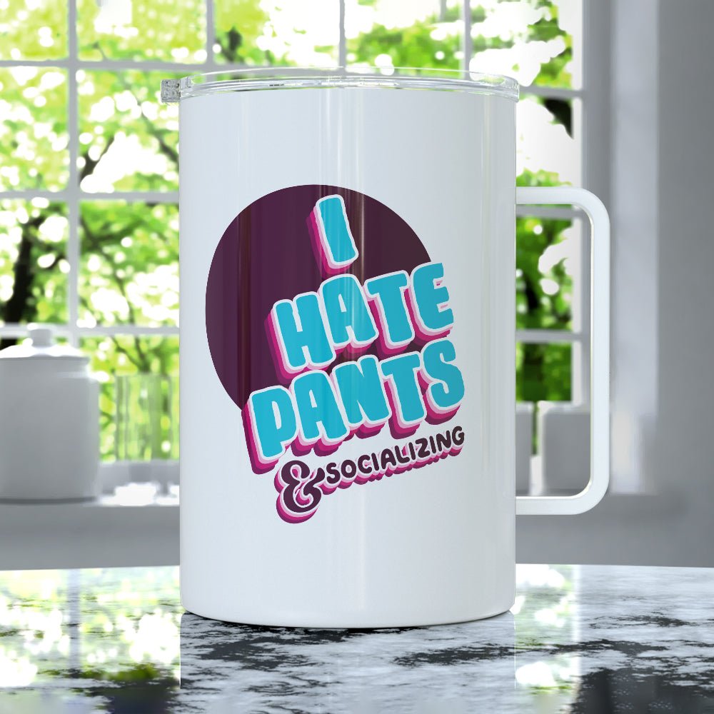 I Hate Pants & Socializing Insulated Travel Mug - Loftipop