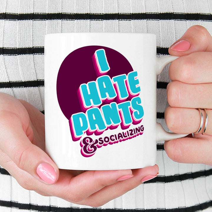 I Hate Pants & Socializing Mug - Loftipop