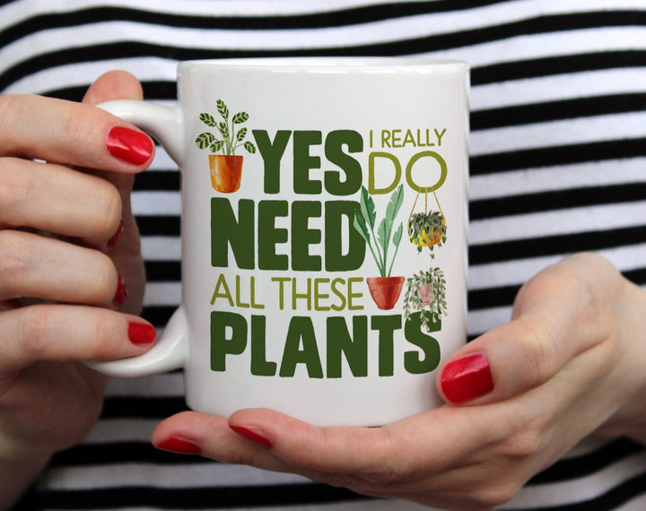 Yes I Really Do Need All These Plants Mug held by hands - Loftipop